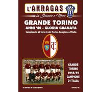 GRANDE TORINO ANNI '40: GLORIA GRANATA: Campionato di serie A del Torino campione d'Italia (L'AKRAGAS IN BIANCO E NERO)