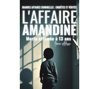 GRANDES AFFAIRES CRIMINELLES - ENQUETES ET VERITES: L'Affaire Amandine - Morte Affamée à 13 ans !