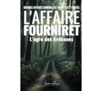 GRANDES AFFAIRES CRIMINELLES - ENQUETES ET VERITES: L'Affaire Fourniret : L'Ogre des Ardennes