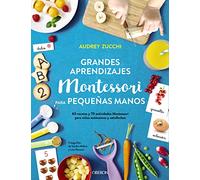 Grandes aprendizajes Montessori para pequeñas manos (Libros singulares)
