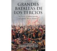Grandes batallas de los tercios; De Pavía a Valenciennes, las gestas de un imperio (Divulgación histórica)