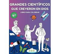 GRANDES CIENTÍFICOS QUE CREYERON EN DIOS: ¡Libro de Colorear para Niños! Fe, Diversión y Genialidad. ¡Personas asombrosas con fe y grandes ideas!