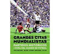 Grandes citas mundialistas: Partidos historicos de la copa del mundo de fútbol (DEPORTES)