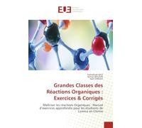 Grandes Classes des Réactions Organiques : Exercices & Corrigés: Maîtriser les réactions Organiques : Manuel d'exercices approfondis pour les étudiants de Licence en Chimie