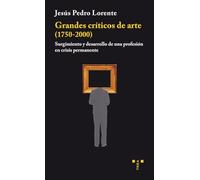 Grandes críticos de arte (1750-2000).: Surgimiento y desarrollo de una profesión en crisis permanente: 18 (Trea Artes)