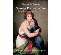 Grandes Dames de l’Art. De la Renaissance à nous jours: Biographies de Femmes Peintres et Sculpteures
