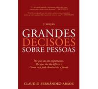 Grandes Decisões Sobre Pessoas. Por que São Tão Importantes, por que São Tão Difíceis e Como Você Pode Dominá-las a Fundo (Em Portuguese do Brasil)