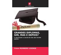 GRANDES DIPLOMAS, SIM, MAS E DEPOIS?: A vida escolar e a escola da vida: dois mundos opostos