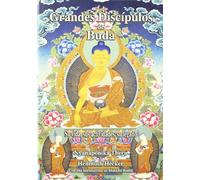 Grandes discipulos de Buda: Su vida, sus actividades, su legado.