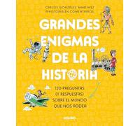 Grandes Enigmas de la Historia. 120 Preguntas (y Respuestas) Sobre el Mundo Que Nos Rodea / History's Great Mysteries