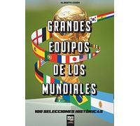 Grandes equipos de los Mundiales: 100 selecciones históricas