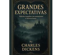 GRANDES EXPECTATIVAS: Edición completa con anotaciones e ilustraciones