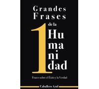 Grandes Frases de la Humanidad: Frases sobre el Éxito y la Verdad