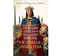 Grandes Gestas Del Soldado Español. Victorias Y Derrotas