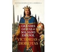 Grandes Gestas Del Soldado Español. Victorias Y Derrotas