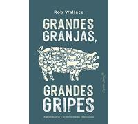 Grandes Granjas, Grandes Gripes: Agroindustria y enfermedades infecciosas (Ensayo)