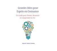 Grandes Idées pour Esprits en Croissance: Un Guide pour Penser, Ressentir et Comprendre la Vie