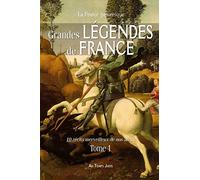 Grandes légendes de France : 10 récits merveilleux de nos aïeux. Tome 1