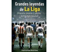 Grandes leyendas de La Liga: Historia, pasión y gloria del fútbol español
