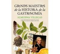 Grandes maestros de la historia de la gastronomía (N.E.) | Almudena Villegas Becerril