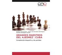 GRANDES MAESTROS DEL AJEDREZ : CUBA: Compilación biografía y de partidas