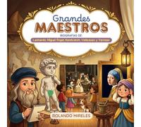 GRANDES MAESTROS: Un viaje en el tiempo por el arte clásico para pequeños genios. (Pequeños Genios del Pincel)
