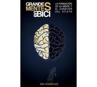 Grandes Mentes en Bici: La Formación de la Mente y el Carácter del Atleta