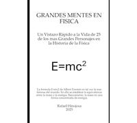 Grandes Mentes en Fisica: Un Vistazo Rápido a la Vida de 25 de los mas Grandes Personajes en la Historia de la Física