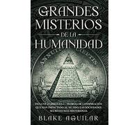 Grandes Misterios de la Humanidad: Incluye 2 Libros en 1 - Teorías de Conspiración que han Impactado al Mundo, Las Sociedades Secretas más Misteriosas.