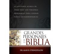 Grandes Personajes de la Biblia: 52 Lecciones Acerca de Cómo Dios Usó Personas Ordinarias Para Lograr Tareas Extraordinarias