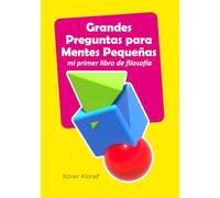 Grandes Preguntas para Mentes Pequeñas: mi primer libro de filosofía