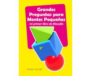 Grandes Preguntas para Mentes Pequeñas: mi primer libro de filosofía