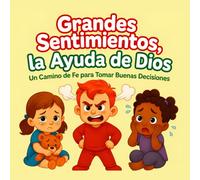 Grandes Sentimientos, la Ayuda de Dios: Actividades Cristianas y Apoyo Emocional Basado en la Biblia para Niños