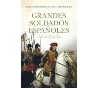 Grandes soldados españoles; De Rodrigo Díaz de Vivar a Luis Daoiz: Ocho siglos de liderazgo militar español (Historia)