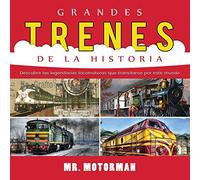 Grandes Trenes de la Historia: Descubre las legendarias locomotoras que transitaron por este mundo: 1 (Libros de Vehículos Para Niños)