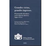 Grandes vicios, grandes ingresos: El monopolio del tabaco en los imperios ibéricos. Siglos XVII-XX (Política y Sociedad en la Historia de España)