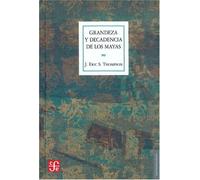 Grandeza Y Decadencia De Los Mayas (Antropologia (fce))