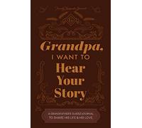 Grandfather, I Want to Hear Your Story: A Grandfather's Guided Journal to Share His Life and His Love