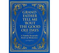 Grandfather Tell Me 'Bout the Good Ole Days: A Family Keepsake Book of Memories