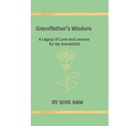 Grandfather's Wisdom: A Legacy of Love and Lessons for My Grandchild