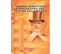 Grandi direttori d’orchestra del Teatro alla Scala