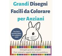 Grandi Disegni Facili da Colorare per Anziani: Libro antistress per over 60 con fiori, animali e oggetti della vita quotidiana - Formato grande - ... singole - Idea regalo per i nonni - 79 pagine