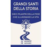Grandi santi della storia. Dieci pilastri della fede che illuminano la vita (Mimep Reprint)