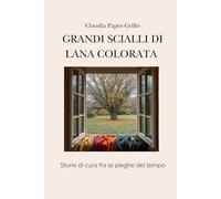 Grandi scialli di lana colorata: Storie di cura fra le pieghe del tempo