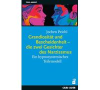 Grandiosität und Bescheidenheit - die zwei Gesichter des Narzissmus: Ein hypnosystemisches Teilemodell