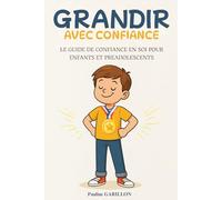 Grandir avec confiance: Le guide de confiance en soi pour enfants et préadolescents. Livre sur la confiance en soi pour enfant