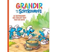 Grandir avec les Schtroumpfs - Tome 7 - Le Schtroumpf qui voulait tout tout de suite (Grandir avec les Schtroumpfs, 7)