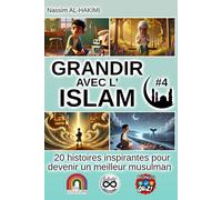 GRANDIR AVEC L'ISLAM - 20 histoires inspirantes pour devenir un meilleur musulman - #4: I. La patience et les épreuves, II. Les prophètes et leurs leçons de vie
