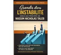 Grandir dans l’instabilité grâce aux principes de l’antifragilité de Nassim Nicholas Taleb