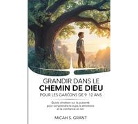 Grandir dans le chemin de Dieu pour les garçons de 9 à 12 ans: Guide chrétien sur la puberté pour comprendre le corps, les émotions et la confiance en soi